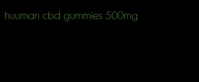 huuman cbd gummies 500mg