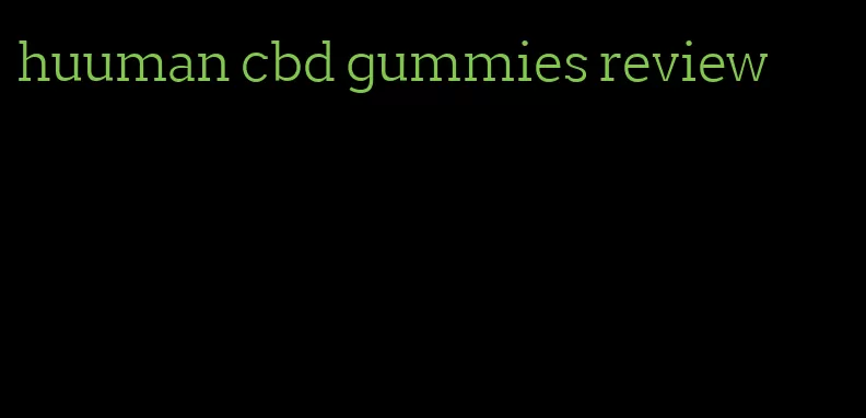 huuman cbd gummies review