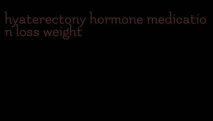 hyaterectony hormone medication loss weight