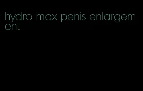 hydro max penis enlargement