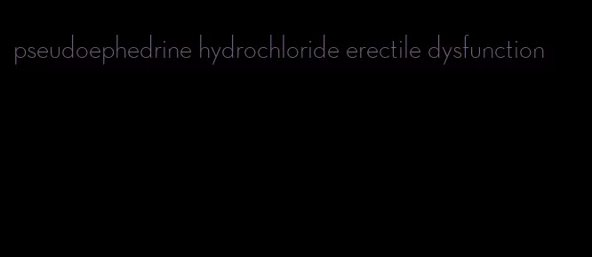 pseudoephedrine hydrochloride erectile dysfunction