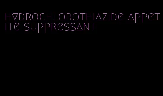 hydrochlorothiazide appetite suppressant