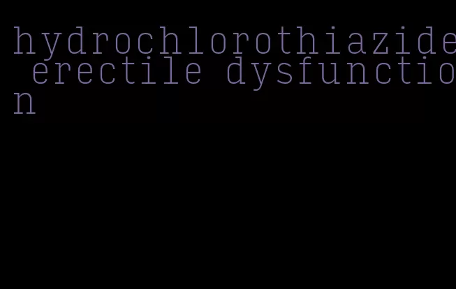 hydrochlorothiazide erectile dysfunction