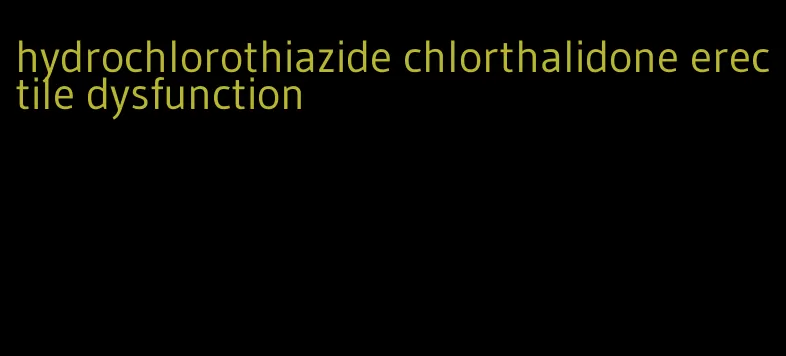 hydrochlorothiazide chlorthalidone erectile dysfunction