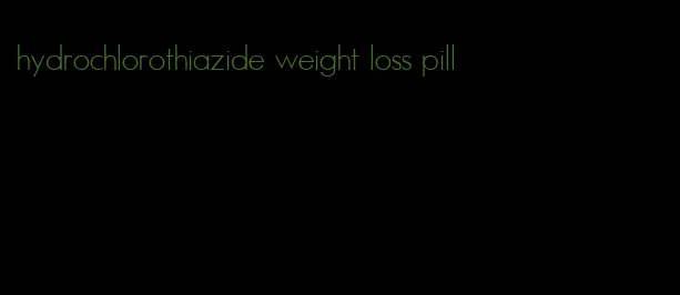 hydrochlorothiazide weight loss pill