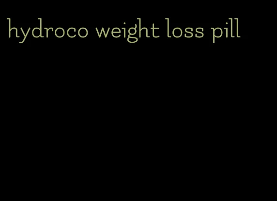 hydroco weight loss pill