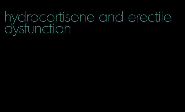 hydrocortisone and erectile dysfunction