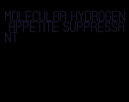 molecular hydrogen appetite suppressant