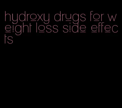 hydroxy drugs for weight loss side effects