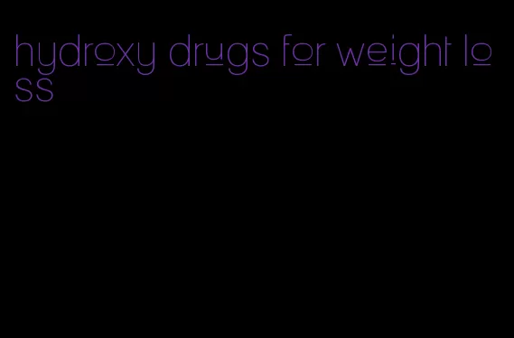 hydroxy drugs for weight loss