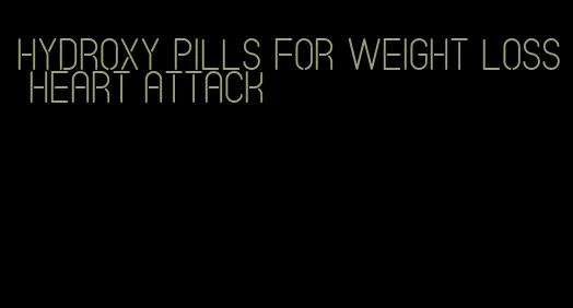 hydroxy pills for weight loss heart attack