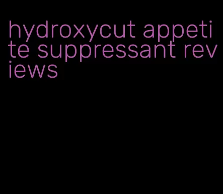 hydroxycut appetite suppressant reviews