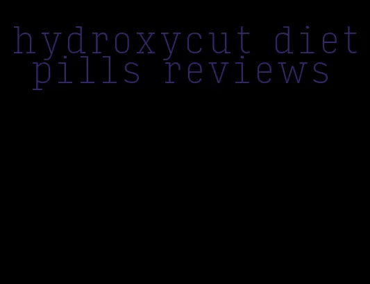 hydroxycut diet pills reviews