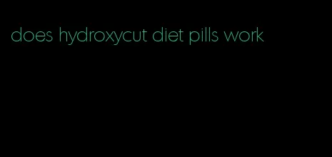 does hydroxycut diet pills work