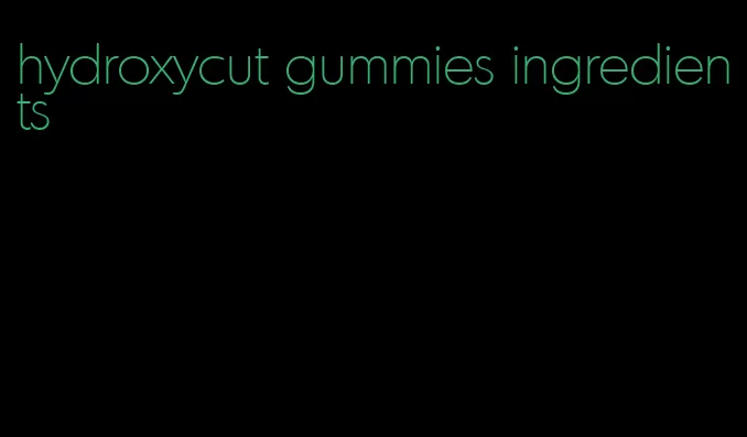 hydroxycut gummies ingredients