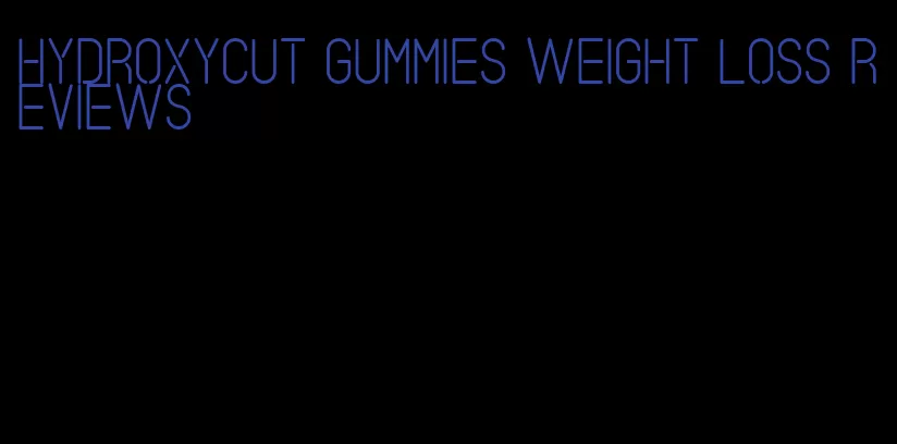 hydroxycut gummies weight loss reviews