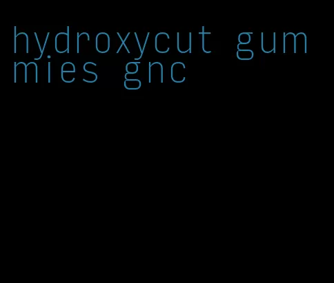 hydroxycut gummies gnc