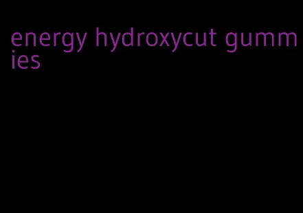 energy hydroxycut gummies