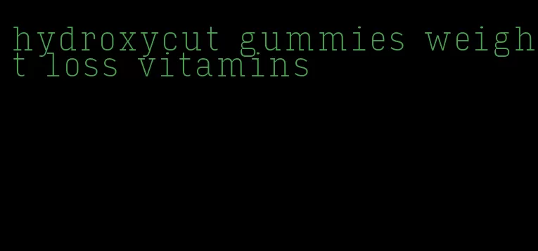 hydroxycut gummies weight loss vitamins