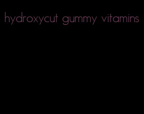 hydroxycut gummy vitamins