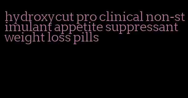 hydroxycut pro clinical non-stimulant appetite suppressant weight loss pills