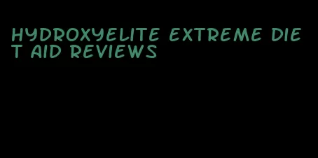 hydroxyelite extreme diet aid reviews