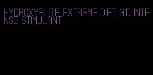 hydroxyelite extreme diet aid intense stimulant