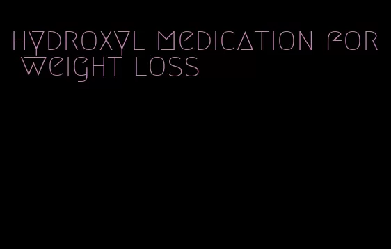 hydroxyl medication for weight loss