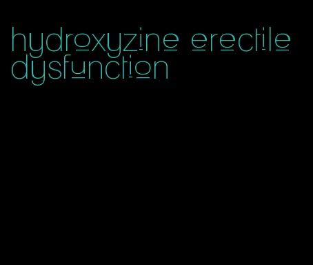 hydroxyzine erectile dysfunction