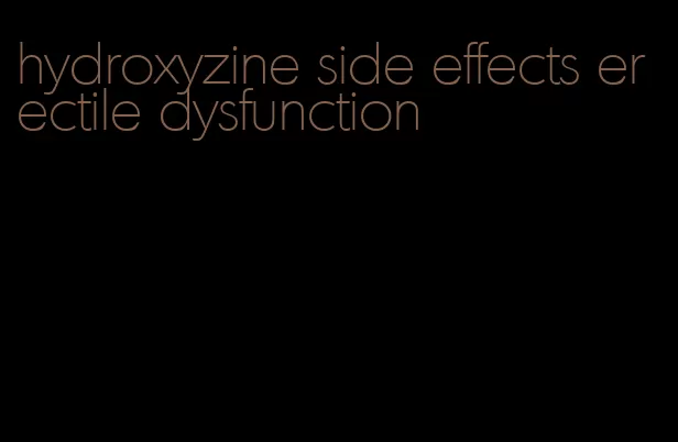 hydroxyzine side effects erectile dysfunction