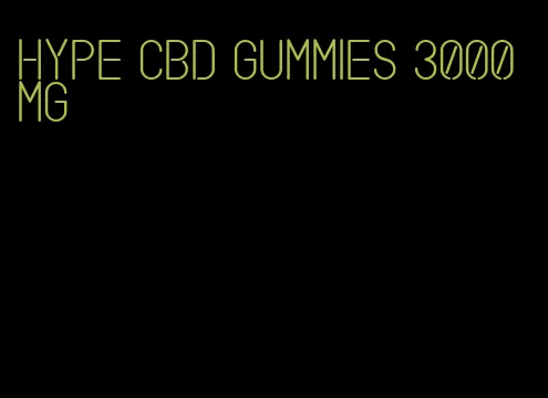 hype cbd gummies 3000 mg