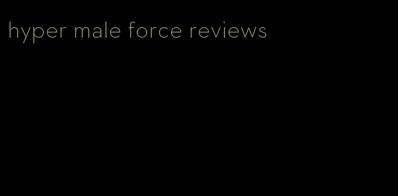 hyper male force reviews