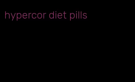 hypercor diet pills