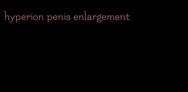 hyperion penis enlargement