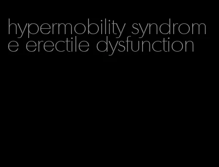 hypermobility syndrome erectile dysfunction