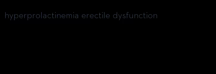 hyperprolactinemia erectile dysfunction