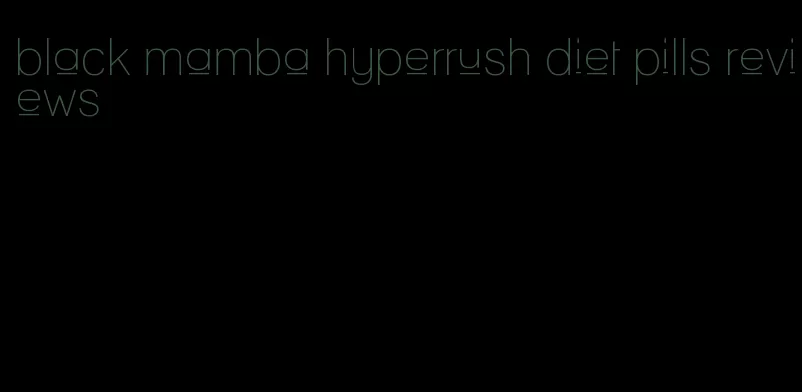 black mamba hyperrush diet pills reviews