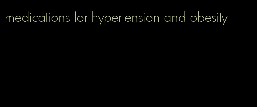 medications for hypertension and obesity