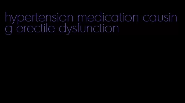 hypertension medication causing erectile dysfunction