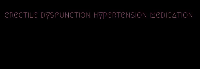 erectile dysfunction hypertension medication