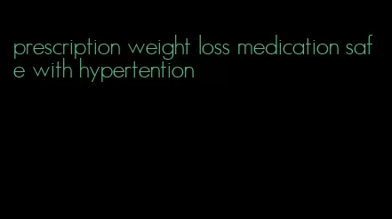 prescription weight loss medication safe with hypertention