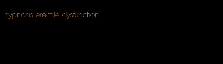 hypnosis erectile dysfunction