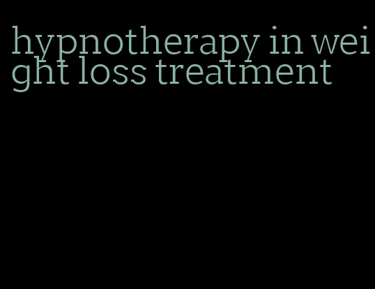 hypnotherapy in weight loss treatment