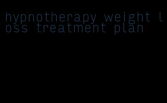 hypnotherapy weight loss treatment plan