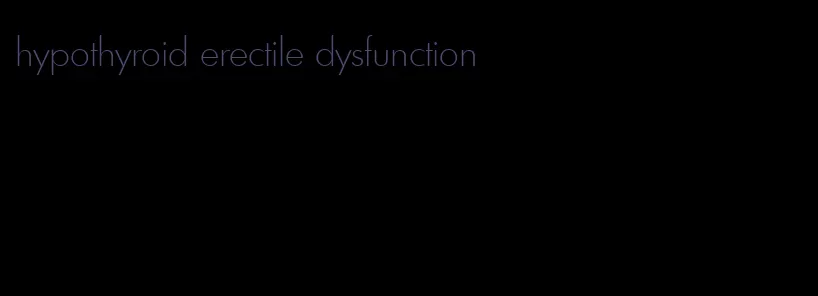 hypothyroid erectile dysfunction