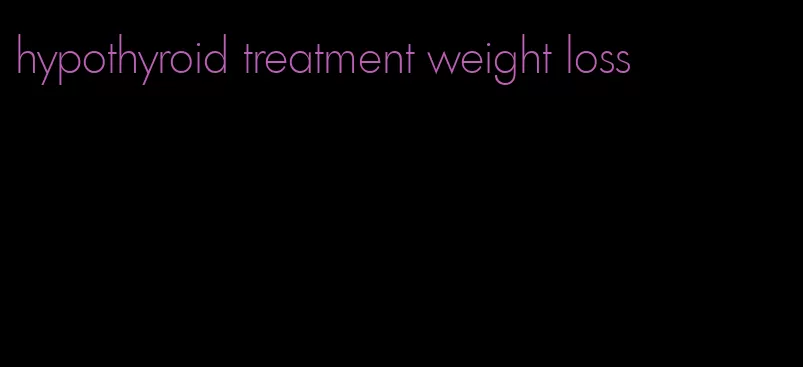 hypothyroid treatment weight loss