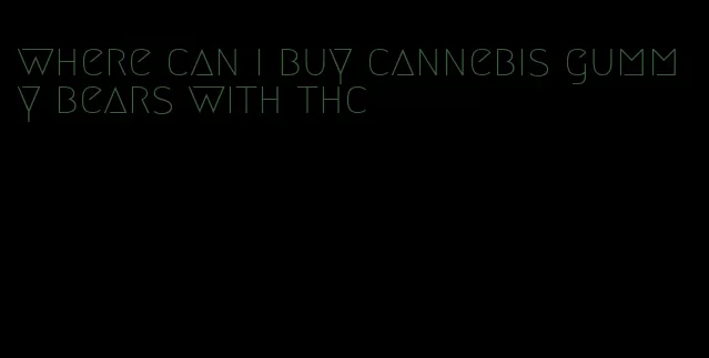 where can i buy cannebis gummy bears with thc