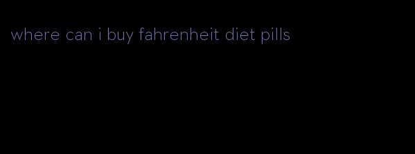 where can i buy fahrenheit diet pills