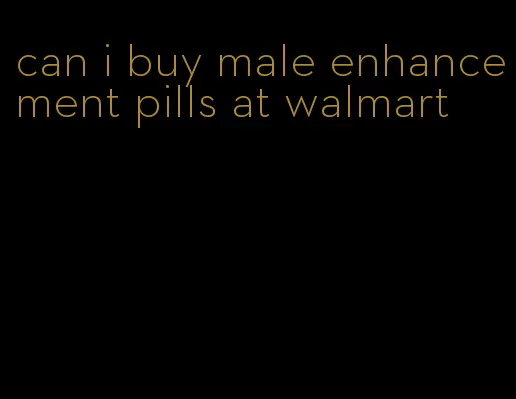 can i buy male enhancement pills at walmart