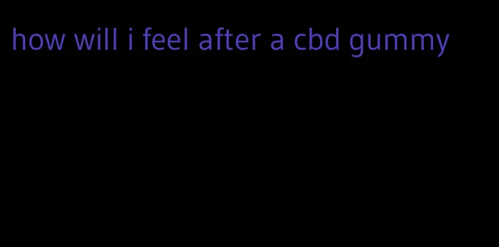 how will i feel after a cbd gummy